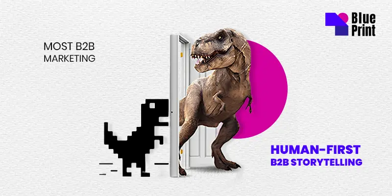 Human-first B2B storytelling visual showing a pixelated dinosaur labelled “most B2B marketing” and a realistic dinosaur emerging through a door beside the BluePrint logo.