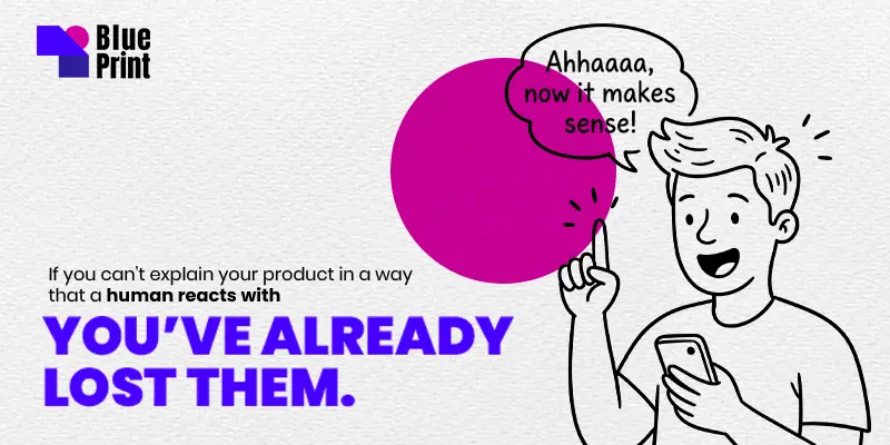 Illustration of a person looking at their phone and saying “Ahhaaaa, now it makes sense!” beside the message: If you can’t explain your product in a way that a human reacts with, you’ve already lost them.